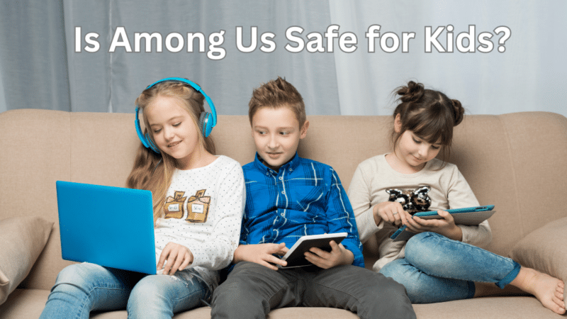 Is Among Us Safe for Kids