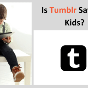 Is Tumblr Safe for Kids? Things that Parents Should Know