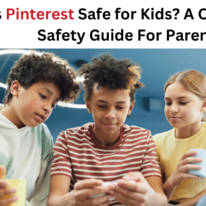 Is Pinterest Safe for Kids? A Complete Safety Guide For Parents