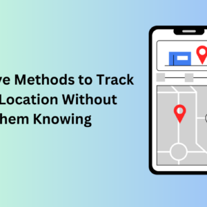 5 Effective Methods to Track Kids Location Without Them Knowing