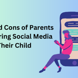 Pros and Cons of Parents Monitoring Social Media Their Child